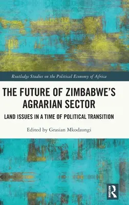 Przyszłość sektora rolnego w Zimbabwe: Kwestie gruntów w okresie transformacji politycznej - The Future of Zimbabwe's Agrarian Sector: Land Issues in a Time of Political Transition