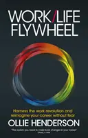 Work/Life Flywheel: Wykorzystaj rewolucję w pracy i wyobraź sobie swoją karierę bez strachu - Work/Life Flywheel: Harness the Work Revolution and Reimagine Your Career Without Fear