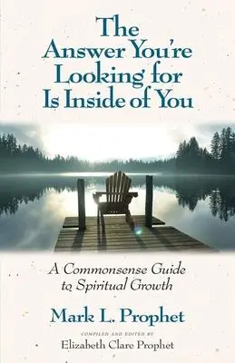 Odpowiedź, której szukasz, jest w tobie: Zdroworozsądkowy przewodnik po rozwoju duchowym - The Answer You're Looking for Is Inside of You: A Common-Sense Guide to Spiritual Growth