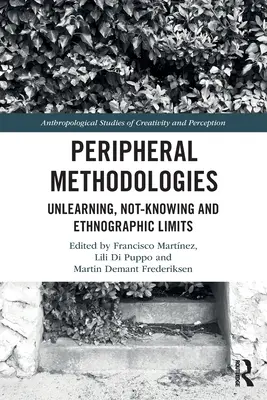 Metodologie peryferyjne: Nieuczenie się, niewiedza i granice etnografii - Peripheral Methodologies: Unlearning, Not-Knowing and Ethnographic Limits