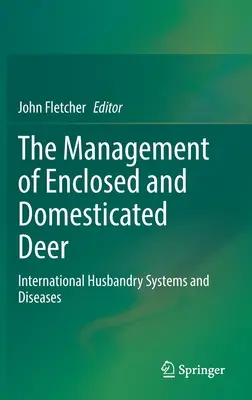 Zarządzanie zamkniętymi i udomowionymi jeleniami: międzynarodowe systemy hodowli i choroby - The Management of Enclosed and Domesticated Deer: International Husbandry Systems and Diseases