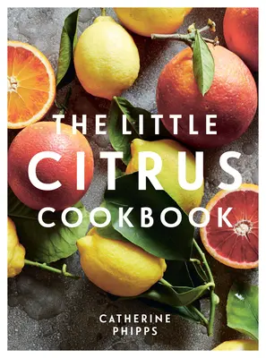 Mała cytrusowa książka kucharska - The Little Citrus Cookbook