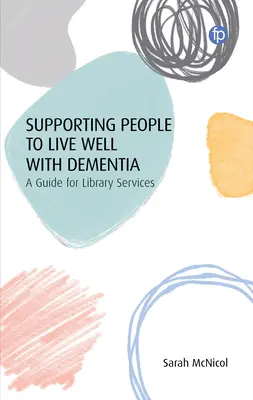 Wspieranie ludzi w dobrym życiu z demencją: Przewodnik dla służb bibliotecznych - Supporting People to Live Well with Dementia: A Guide for Library Services