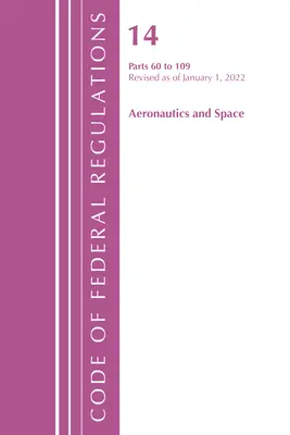 Kodeks przepisów federalnych, tytuł 14 Aeronautyka i przestrzeń kosmiczna 60-109, zmieniony od 1 stycznia 2021 r. (Biuro Rejestru Federalnego (USA)) - Code of Federal Regulations, Title 14 Aeronautics and Space 60-109, Revised as of January 1, 2021 (Office of the Federal Register (U S ))