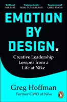 Emotion by Design - Lekcje kreatywnego przywództwa z życia w Nike - Emotion by Design - Creative Leadership Lessons from a Life at Nike