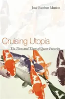 Cruising Utopia: The Then and There of Queer Futurity