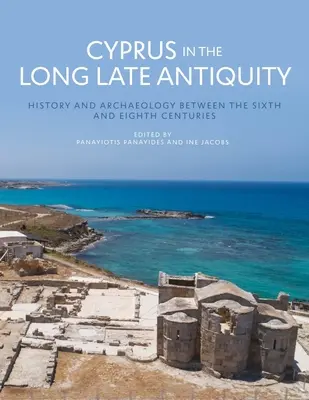 Cypr w późnej starożytności: historia i archeologia między szóstym a ósmym wiekiem - Cyprus in the Long Late Antiquity: History and Archaeology Between the Sixth and the Eighth Centuries