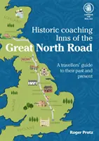 Historic Coaching Inns of the Great North Road - Przewodnik po podróżowaniu legendarną autostradą - Historic Coaching Inns of the Great North Road - A Guide to Travelling the Legendary Highway