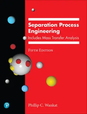 Inżynieria procesów separacji: Obejmuje analizę transferu masy - Separation Process Engineering: Includes Mass Transfer Analysis