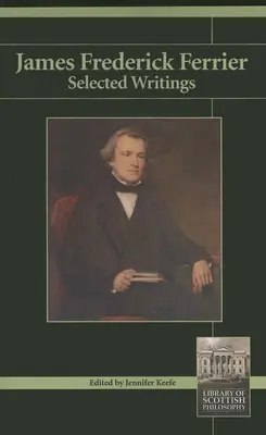 James Frederick Ferrier: Wybrane pisma - James Frederick Ferrier: Selected Writings