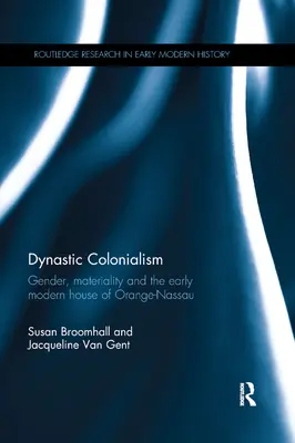 Dynastyczny kolonializm: Płeć, materialność i wczesnonowożytny dom Orange-Nassau - Dynastic Colonialism: Gender, Materiality and the Early Modern House of Orange-Nassau