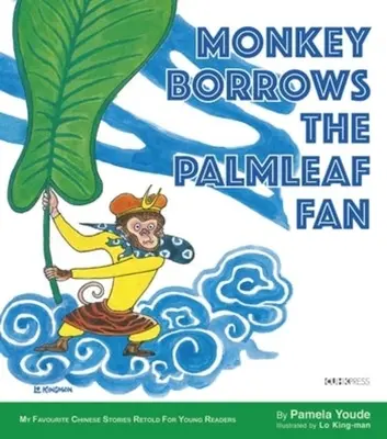 Małpa pożycza wachlarz z liści palmowych: Moja ulubiona seria chińskich opowieści - Monkey Borrows the Palmleaf Fan: My Favourite Chinese Stories Series