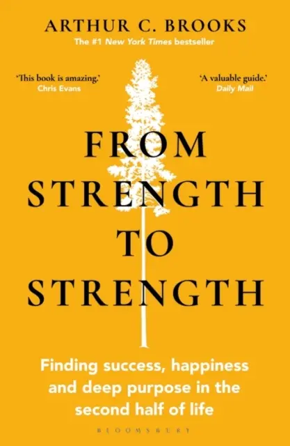 From Strength to Strength - Finding Success, Happiness and Deep Purpose in the Second Half of Life „Ta książka jest niesamowita” - Chris Evans - From Strength to Strength - Finding Success, Happiness and Deep Purpose in the Second Half of Life 