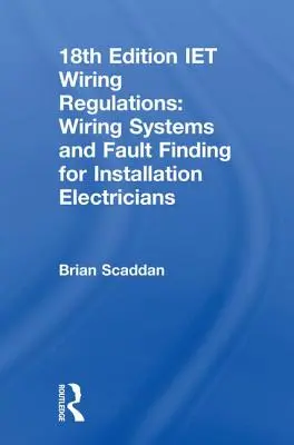 Iet Wiring Regulations: Systemy okablowania i wykrywanie usterek dla elektryków instalatorów - Iet Wiring Regulations: Wiring Systems and Fault Finding for Installation Electricians
