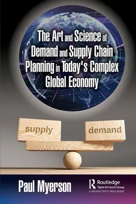 Sztuka i nauka planowania popytu i łańcucha dostaw w dzisiejszej złożonej globalnej gospodarce - The Art and Science of Demand and Supply Chain Planning in Today's Complex Global Economy