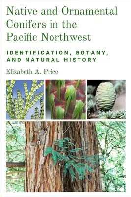 Rodzime i ozdobne drzewa iglaste w północno-zachodnim Pacyfiku: Identyfikacja, botanika i historia naturalna - Native and Ornamental Conifers in the Pacific Northwest: Identification, Botany and Natural History