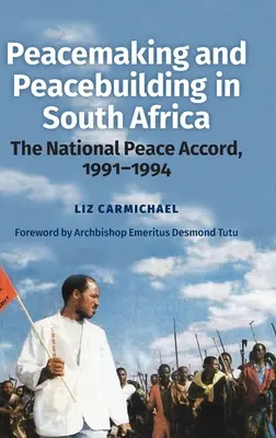 Tworzenie i budowanie pokoju w Republice Południowej Afryki: Narodowe porozumienie pokojowe, 1991-1994 - Peacemaking and Peacebuilding in South Africa: The National Peace Accord, 1991-1994