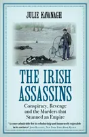 Irlandzcy zabójcy - spisek, zemsta i morderstwa, które ogłuszyły imperium (Kavanagh Julie (autor)) - Irish Assassins - Conspiracy, Revenge and the Murders that Stunned an Empire (Kavanagh Julie (author))