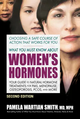 Co musisz wiedzieć o hormonach kobiecych - wydanie drugie: Twój przewodnik po naturalnych terapiach hormonalnych dla Pms, menopauzy, osteoporozy, Pcos i nie tylko - What You Must Know about Women's Hormones - Second Edition: Your Guide to Natural Hormone Treatments for Pms, Menopause, Osteoporosis, Pcos, and More