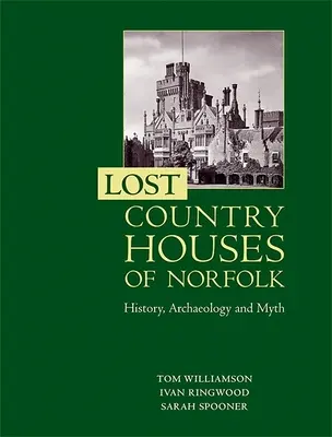 Zaginione wiejskie domy w Norfolk: historia, archeologia i mit - Lost Country Houses of Norfolk: History, Archaeology and Myth