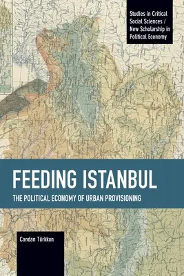 Karmienie Stambułu: ekonomia polityczna zaopatrzenia miejskiego - Feeding Istanbul: The Political Economy of Urban Provisioning