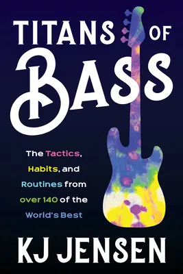 Titans of Bass: Taktyki, zwyczaje i rutyny ponad 130 najlepszych graczy na świecie - Titans of Bass: The Tactics, Habits, and Routines from Over 130 of the World's Best