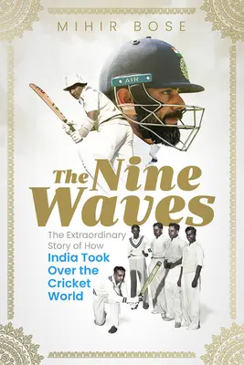 Dziewięć fal: Niezwykła historia o tym, jak Indie przejęły świat krykieta - The Nine Waves: The Extraordinary Story of How India Took Over the Cricket World