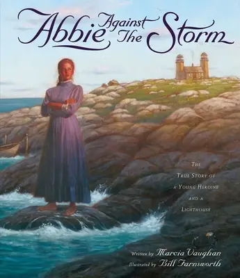 Abbie Against the Storm: Prawdziwa historia młodej bohaterki i latarni morskiej - Abbie Against the Storm: The True Story of a Young Heroine and a Lighthouse