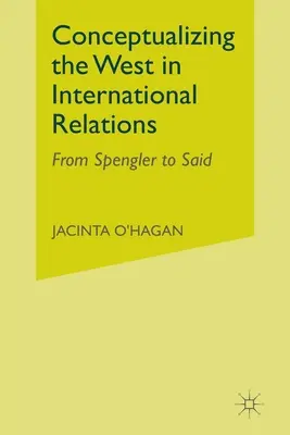 Konceptualizacja Zachodu w myśli o stosunkach międzynarodowych: Od Spenglera do Saida - Conceptualizing the West in International Relations Thought: From Spengler to Said