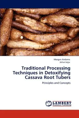 Tradycyjne techniki przetwarzania w detoksykacji bulw korzeniowych manioku - Traditional Processing Techniques in Detoxifying Cassava Root Tubers