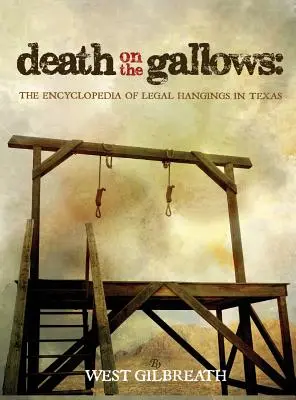 Śmierć na szubienicy: Encyklopedia legalnych egzekucji w Teksasie - Death on the Gallows: The Encyclopedia of Legal Hangings in Texas