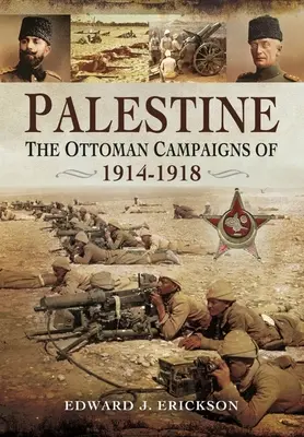 Palestyna: Kampanie osmańskie w latach 1914-1918 - Palestine: The Ottoman Campaigns of 1914-1918