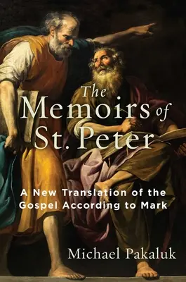 Wspomnienia Świętego Piotra: Nowe tłumaczenie Ewangelii według Marka - The Memoirs of St. Peter: A New Translation of the Gospel According to Mark