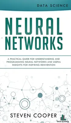 Sieci neuronowe: A Practical Guide For Understanding And Programming Neural Networks And Useful Insights For Inspiring Reinvention - Neural Networks: A Practical Guide For Understanding And Programming Neural Networks And Useful Insights For Inspiring Reinvention