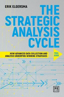 Książka narzędziowa cyklu analizy strategicznej: Jak zaawansowane gromadzenie i analiza danych stanowi podstawę zwycięskich strategii - The Strategic Analysis Cycle Tool Book: How Advanced Data Collection and Analysis Underpins Winning Strategies
