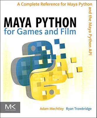 Maya Python dla gier i filmów: Kompletny przewodnik po Maya Python i API Maya Python - Maya Python for Games and Film: A Complete Reference for Maya Python and the Maya Python API