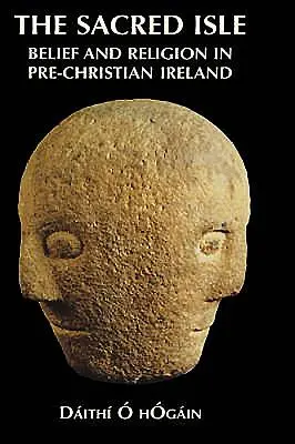 Święta wyspa: Wiara i religia w przedchrześcijańskiej Irlandii - The Sacred Isle: Belief and Religion in Pre-Christian Ireland
