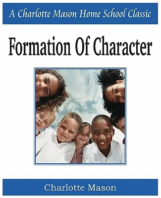 Kształtowanie charakteru: Charlotte Mason Homeschooling Series, tom 5 - Formation of Character: Charlotte Mason Homeschooling Series, Vol. 5