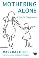 Samotne macierzyństwo: Apel o szansę - Mothering Alone: A Plea for Opportunity