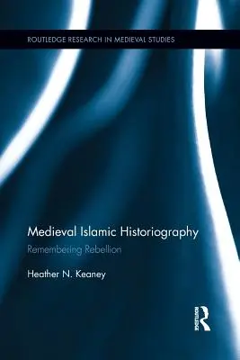 Średniowieczna historiografia islamska: Pamiętając bunt - Medieval Islamic Historiography: Remembering Rebellion