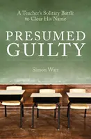 Uznany za winnego - samotna walka nauczyciela o oczyszczenie swojego imienia - Presumed Guilty - A teacher's solitary battle to clear his name