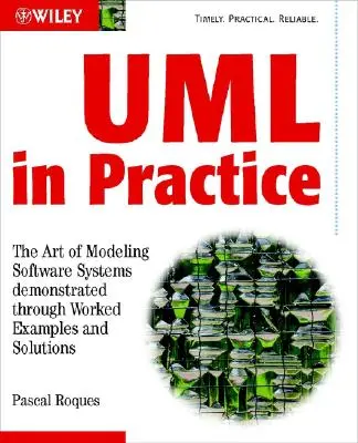 UML w praktyce: Sztuka modelowania systemów oprogramowania pokazana na praktycznych przykładach i rozwiązaniach - UML in Practice: The Art of Modeling Software Systems Demonstrated Through Worked Examples and Solutions