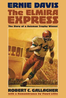 Ernie Davis, the Elmira Express: Historia zdobywcy trofeum Heismana - Ernie Davis, the Elmira Express: The Story of a Heisman Trophy Winner