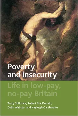 Ubóstwo i niepewność: Życie w niskopłatnej Wielkiej Brytanii - Poverty and Insecurity: Life in Low-Pay, No-Pay Britain