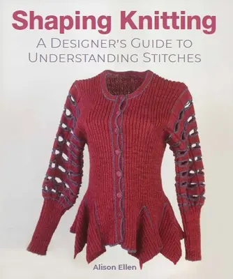 Shaping Knitting: Przewodnik projektanta do zrozumienia ściegów - Shaping Knitting: A Designer's Guide to Understanding Stitches