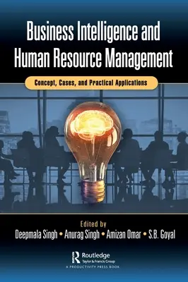 Business Intelligence i zarządzanie zasobami ludzkimi: Koncepcja, przypadki i praktyczne zastosowania - Business Intelligence and Human Resource Management: Concept, Cases, and Practical Applications