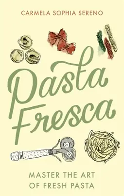 Pasta Fresca: Opanuj sztukę świeżego makaronu - Pasta Fresca: Master the Art of Fresh Pasta