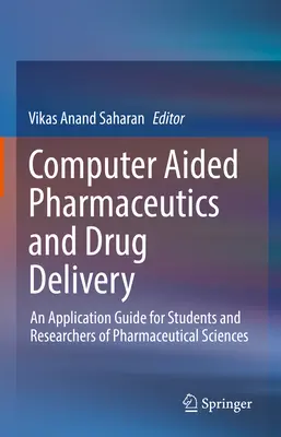 Farmaceutyka wspomagana komputerowo i dostarczanie leków: Przewodnik po zastosowaniach dla studentów i badaczy nauk farmaceutycznych - Computer Aided Pharmaceutics and Drug Delivery: An Application Guide for Students and Researchers of Pharmaceutical Sciences