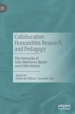 Wspólne badania i pedagogika humanistyczna: Sieci Johna Matthewsa Manly'ego i Edith Rickert - Collaborative Humanities Research and Pedagogy: The Networks of John Matthews Manly and Edith Rickert