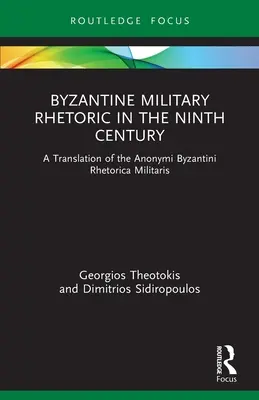 Bizantyjska retoryka wojskowa w IX wieku: Tłumaczenie Anonymi Byzantini Rhetorica Militaris - Byzantine Military Rhetoric in the Ninth Century: A Translation of the Anonymi Byzantini Rhetorica Militaris